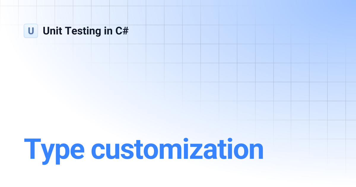 Type customization | Unit Testing in C#